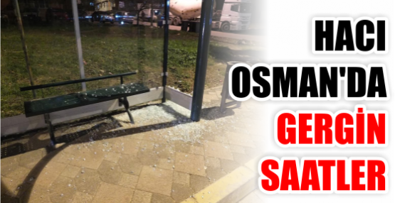 Hacı Osman’da gergin saatler