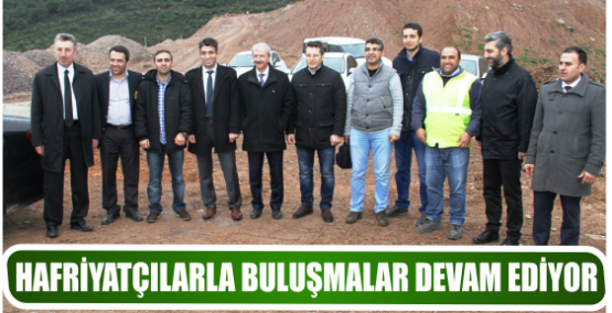 HAFRİYATÇILARLA BULUŞMALAR DEVAM EDİYOR