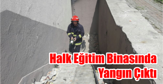 Halk Eğitim Binasında Yangın Çıktı