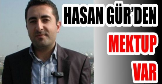 HASAN GÜR'DEN MEKTUP VAR