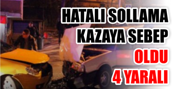 HATALI SOLLAMA KAZAYA NEDEN OLDU: 4 YARALI
