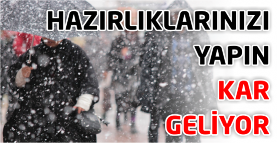 Hazırlıklarınızı yapın. KAR GELİYOR