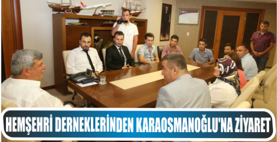 Hemşehri derneklerinden Başkan Karaosmanoğlu’na ziyaret