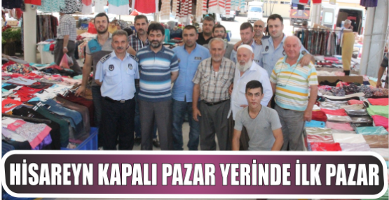 Hisareyn Kapalı Pazar yerinde ilk Pazar kuruldu