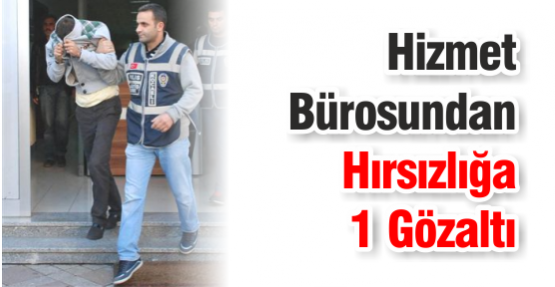 Hizmet Bürosundan Hırsızlığa 1 Gözaltı