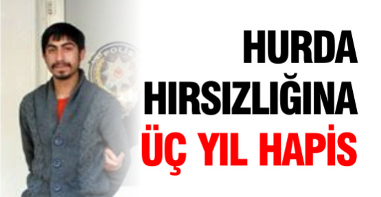 Hurda hırsızlığına 3 yıl hapis