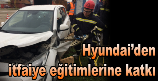Hyundai’den itfaiye eğitimlerine katkı