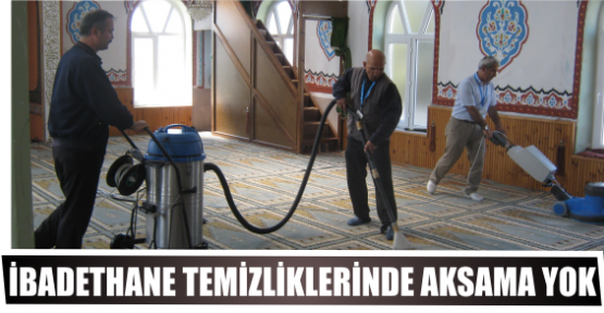 İBADETHANE TEMİZLİKLERİNDE AKSAMA YOK