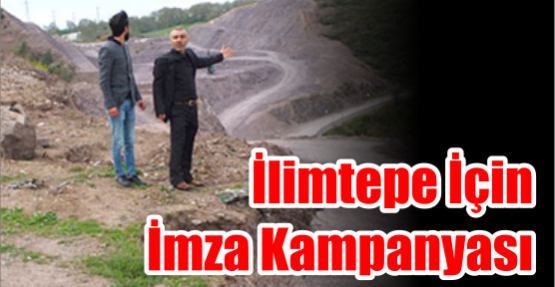 İLİMTEPE İÇİN İMZA KAMPANYASI