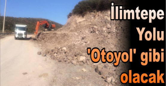 İlimtepe  Yolu  'Otoyol' gibi  olacak