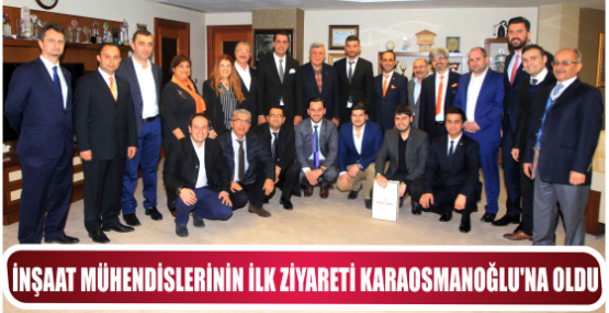 İNŞAAT MÜHENDİSLERİNİN İLK ZİYARETİ KARAOSMANOĞLU’NA OLDU