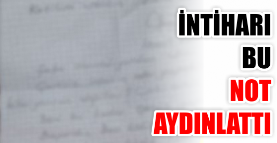 İNTİHARI BU NOT AYDINLATTI