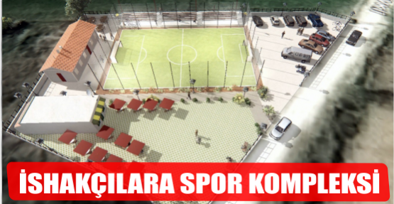 İSHAKÇILARA SPOR KOMPLEKSİ