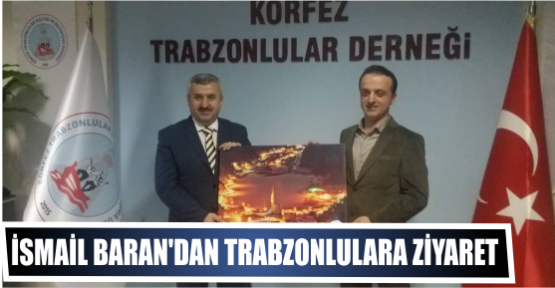 İSMAİL BARAN'DAN TRABZONLULARA ZİYARET