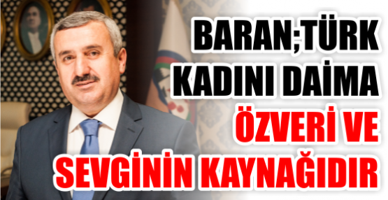 İSMAİL BARAN’IN 8 MART DÜNYA KADINLAR GÜNÜ MESAJI