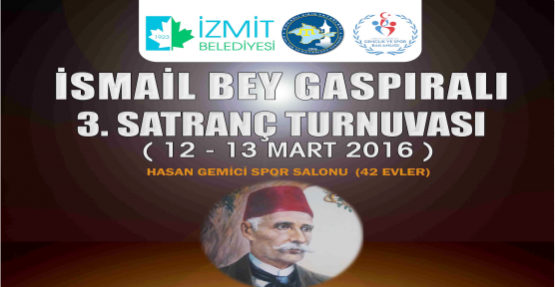İSMAİL BEY GASPIRALI 3.SATRAÇ TURNUVASI 12-13 MART’TA