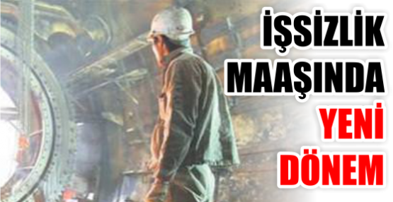 İŞSİZLİK MAAŞINDA YENİ DÖNEM