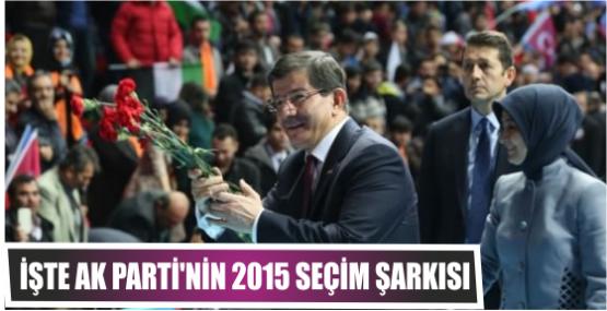 İşte AK Parti'nin 2015 seçim şarkısı