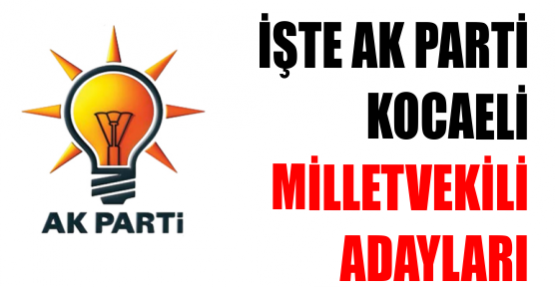İŞTE AKP'NİN MİLLETVEKİLİ ADAYLARI