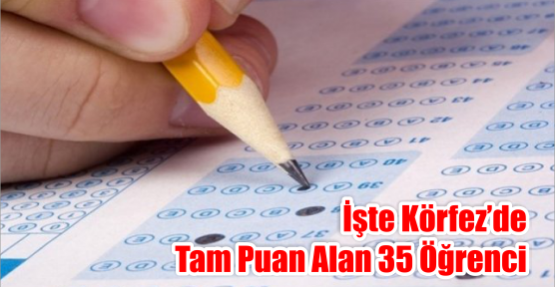  İŞTE KÖRFEZ’DE TAM PUAN ALAN 35 ÖĞRENCİ 