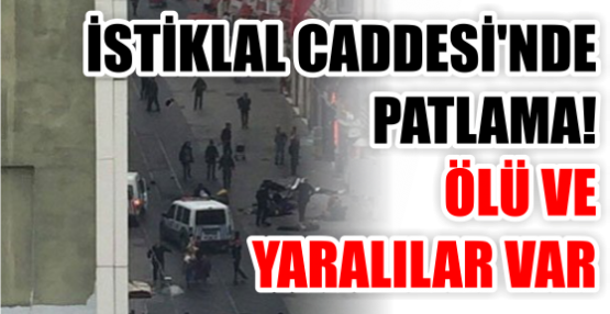 İSTİKLAL CADDESİ'NDE PATLAMA! ÖLÜ VE YARALILAR VAR