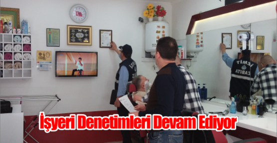  İŞYERİ DENETİMLERİ DEVAM EDİYOR