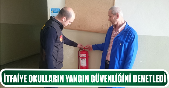 İTFAİYE OKULLARIN YANGIN GÜVENLİĞİNİ DENETLEDİ