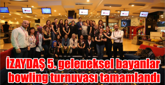 İZAYDAŞ 5. geleneksel bayanlar bowling turnuvası tamamlandı