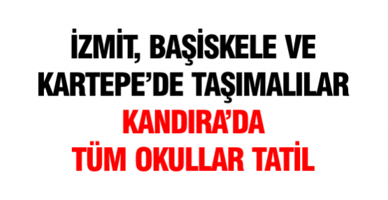 İzmit, Başiskele ve Kartepe’de taşımalılar Kandıra’da tüm okullar tatil