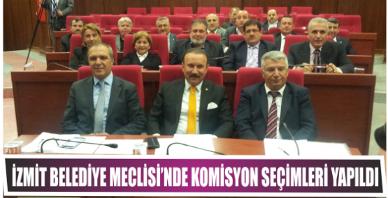 İZMİT BELEDİYE MECLİSİ’NDE KOMİSYON SEÇİMLERİ YAPILDI