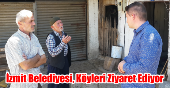  İZMİT BELEDİYESİ, KÖYLERİ ZİYARET EDİYOR