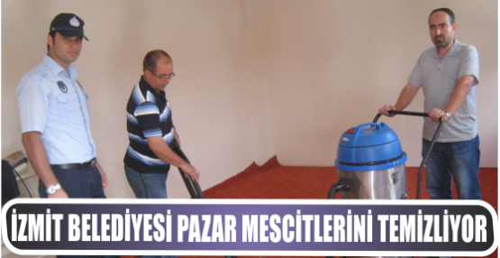 İZMİT BELEDİYESİ PAZAR MESCİTLERİNİ TEMİZLİYOR