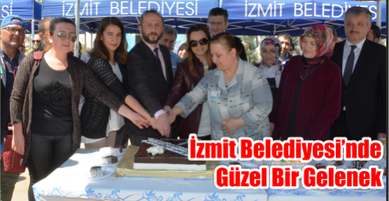  İZMİT BELEDİYESİ’NDE GÜZEL BİR GELENEK