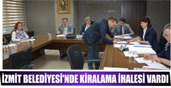 İZMİT BELEDİYESİ’NDE KİRALAMA İHALESİ VARDI