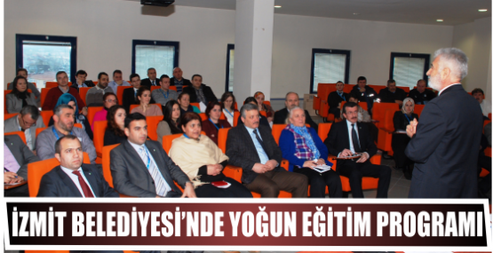 İZMİT BELEDİYESİ’NDE YOĞUN EĞİTİM PROGRAMI