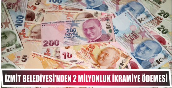 İZMİT BELEDİYESİ’NDEN 2 MİLYONLUK İKRAMİYE ÖDEMESİ