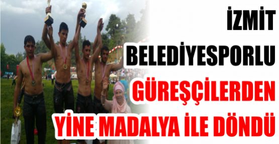  İZMİT BELEDİYESPORLU GÜREŞÇİLERDEN YİNE MADALYA İLE DÖNDÜ