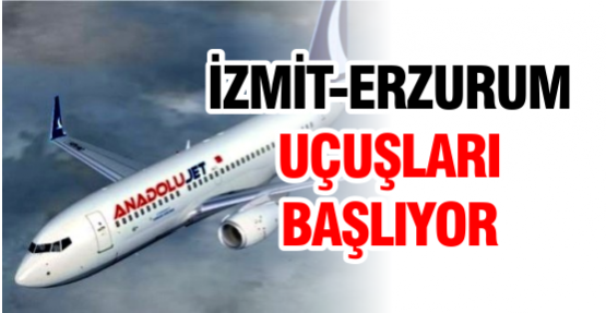 İzmit-Erzurum uçuşları başlıyor