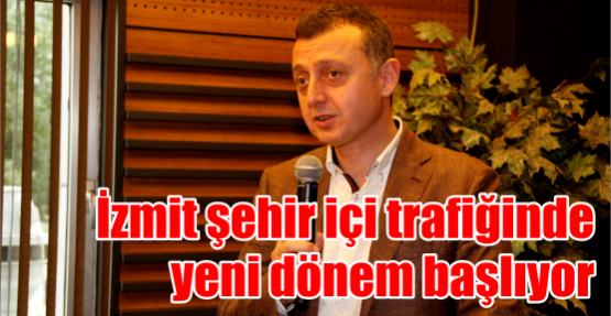 İzmit şehir içi trafiğinde yeni dönem başlıyor