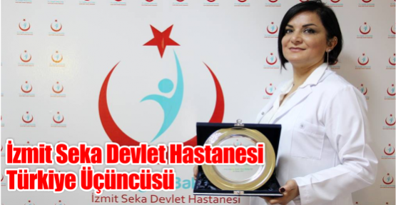 İZMİT SEKA DEVLET HASTANESİ TÜRKİYE ÜÇÜNCÜSÜ