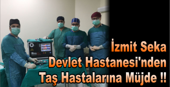 İzmit Seka Devlet Hastanesi’nden Taş Hastalarına Müjde !!