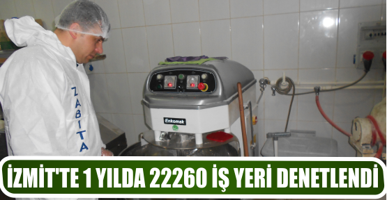 İZMİT’TE 1 YILDA 22260 İŞ YERİ DENETLENDİ