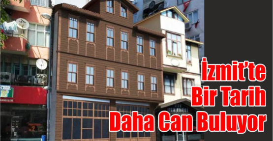  İZMİT’TE BİR TARİH DAHA CAN BULUYOR