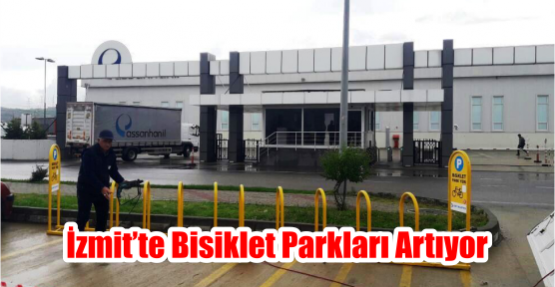  İZMİT’TE BİSİKLET PARKLARI ARTIYOR