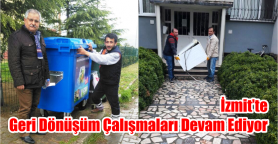    İZMİT'TE GERİ DÖNÜŞÜM ÇALIŞMALARI DEVAM EDİYOR