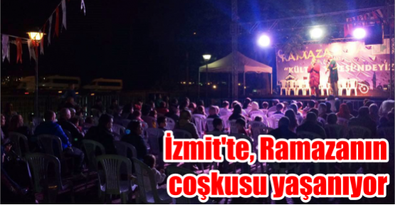 İZMİT'TE, RAMAZANIN COŞKUSU YAŞANIYOR