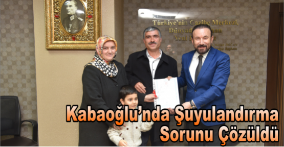 KABAOĞLU’NDA ŞUYULANDIRMA SORUNU ÇÖZÜLDÜ