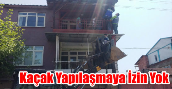 KAÇAK YAPILAŞMAYA İZİN YOK