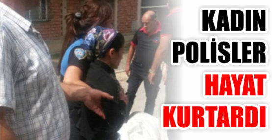 Kadın polisler hayat kurtardı