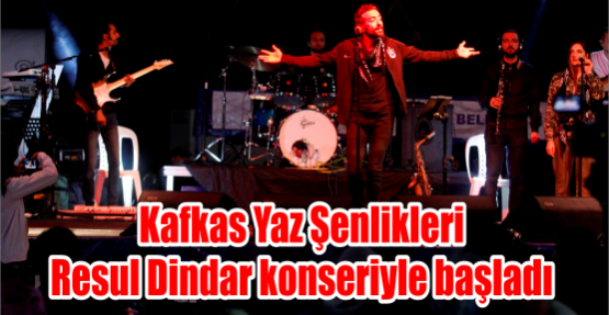 Kafkas Yaz Şenlikleri Resul Dindar konseriyle başladı